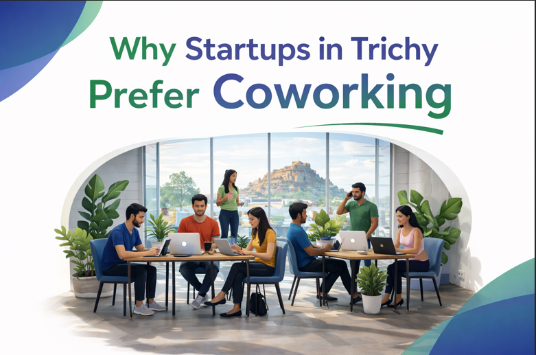Why Startups in Trichy Prefer Coworking